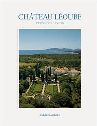 ChAteau LEoube : Provence Living /anglais