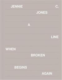 Jennie C. Jones A Line When Broken Begins Again /anglais