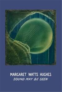 MARGARET WATTS HUGHES: SOUND MAY BE SEEN /ANGLAIS