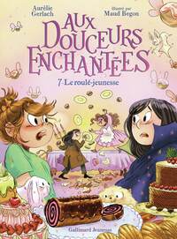 Aux douceurs enchantées 7 - Le roulé-jeunesse !