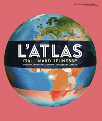 L'ATLAS GALLIMARD JEUNESSE - UN OUTIL INDISPENSABLE POUR LE COLLEGE ET LE LYCEE