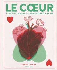 LE COEUR - HISTOIRE, SCIENCE ET BEAUCOUP D'AMOUR