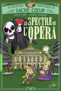 LES AVENTURES FANTASTIQUES DE SACRE-COEUR - T06 - LE SPECTRE DE L'OPERA