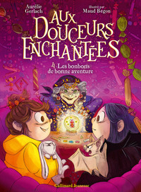 AUX DOUCEURS ENCHANTEES - VOL04 - LES BONBONS DE BONNE AVENTURE