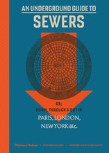 An Underground Guide to Sewers or Down, Through and Out in Paris, London, New York, &c. /anglais