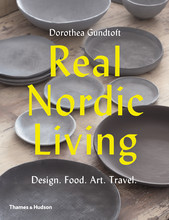 Real Nordic Living: Design, Food, Art, Travel /anglais