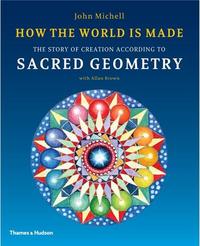 HOW THE WORLD IS MADE THE STORY OF CREATION ACCORDING TO SACRED GEOMETRY (PAPERBACK) /ANGLAIS