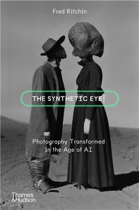 The Synthetic Eye Photography Transformed in the Age of AI /anglais