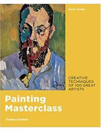 PAINTING MASTERCLASS: CREATIVE TECHNIQUES OF 100 GREAT ARTISTS /ANGLAIS