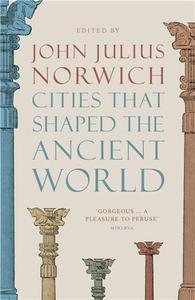 CITIES THAT SHAPED THE ANCIENT WORLD (PAPERBACK) /ANGLAIS