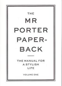 THE MR PORTER PAPERBACK: THE MANUAL FOR A STYLISH LIFE 1 /ANGLAIS