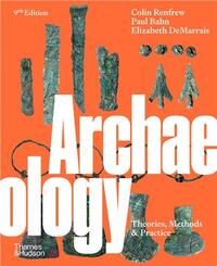 ARCHAEOLOGY : THEORIES, METHODS AND PRACTICE (9TH ED) /ANGLAIS