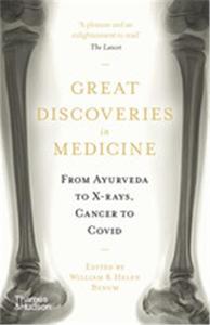 GREAT DISCOVERIES IN MEDICINE FROM AYURVEDA TO X-RAYS, CANCER TO COVID /ANGLAIS