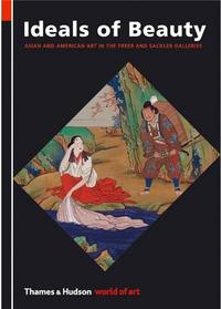 Ideals of Beauty : Asian and American Art in the Freer and Sackler Galleries (World of Art) /anglais