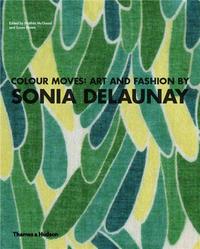 Colour Moves - Art and Fashion by Sonia Delaunay /anglais