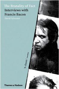 THE BRUTALITY OF FACT INTERVIEWS WITH FRANCIS BACON (NEW ED) /ANGLAIS