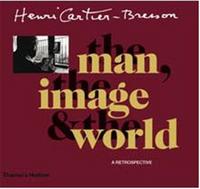 Henri Cartier-Bresson The Man The Image & The World (Paperback) /anglais