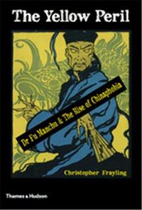 THE YELLOW PERIL DR FU MANCHU & THE RISE OF CHINAPHOBIA /ANGLAIS