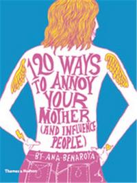 120 Ways to Annoy Your Mother (And Influence People) /anglais