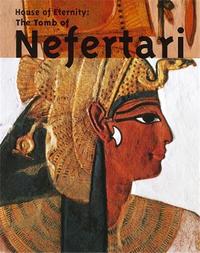 House of Eternity The Tomb of Nefertari /anglais
