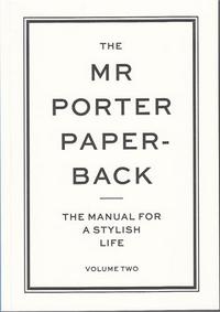 THE MR PORTER PAPERBACK: THE MANUAL FOR A STYLISH LIFE 2 /ANGLAIS