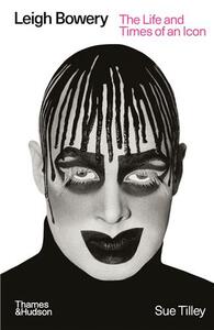 Leigh Bowery : The Life and Times of an Icon /anglais