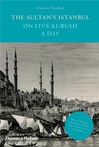 The Sultan's Istanbul on Five Kurush a Day /anglais