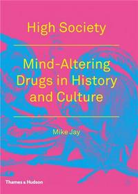 High Society - Mind Altering Drugs in History and Culture (Paperback) /anglais