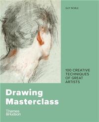 DRAWING MASTERCLASS: 100 CREATIVE TECHNIQUES OF GREAT ARTISTS (2ND ED) /ANGLAIS