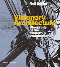 Visionary Architecture Blueprints of the Modern Imagination /anglais