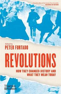 REVOLUTIONS HOW THEY CHANGED HISTORY AND WHAT THEY MEAN TODAY (PAPERBACK) /ANGLAIS