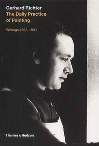 Gerhard Richter The Daily Practice of Painting Writings 1962-1993 /anglais