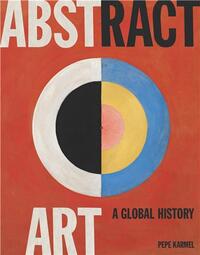 Abstract Art: A Global History (paperback) /anglais