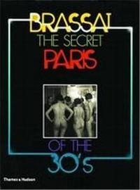 Brassai The Secret Paris of the 30's /anglais