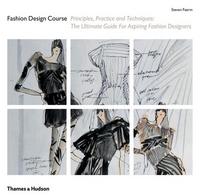 The Fashion Design Course Principles, Practice and Techniques /anglais