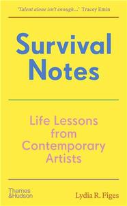 SURVIVAL NOTES : LIFE LESSONS FROM CONTEMPORARY ARTISTS /ANGLAIS