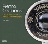 RETRO CAMERAS: THE COLLECTOR'S GUIDE TO VINTAGE FILM PHOTOGRAPHY (PAPERBACK) /ANGLAIS