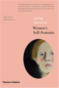 Seeing Ourselves: Women's Self-Portraits (2nd ed) /anglais