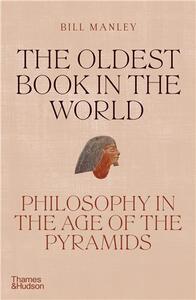 THE OLDEST BOOK IN THE WORLD : PHILOSOPHY IN THE AGE OF THE PYRAMIDS /ANGLAIS