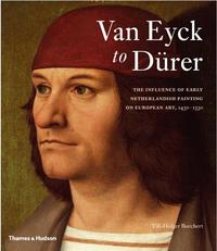 Van Eyck to Durer The Influence of Early Netherlandish Painting on European Art, 1430-1530 /anglais