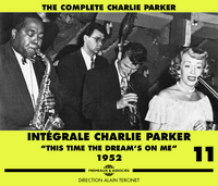 INTEGRALE CHARLIE PARKER VOL. 11  THIS TIME THE DREAM S ON ME  1952