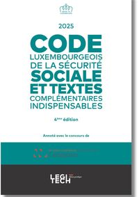 CODE LUXEMBOURGEOIS DE LA SECURITE SOCIALE 2025 - ET TEXTES COMPLEMENTAIRES INDISPENSABLES