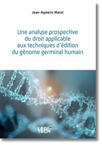 UNE ANALYSE PROSPECTIVE DU DROIT APPLICABLE AUX TECHNIQUES D'EDITION DU GENOME GERMINAL HUMAIN