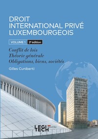 DROIT INTERNATIONAL PRIVE LUXEMBOURGEOIS - VOLUME 1 : CONFLIT DE LOIS - THEORIE GENERALE - OBLIGATIO