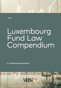 LUXEMBOURG FUND LAW COMPENDIUM  EDITION 2023