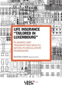 LIFE INSURANCE "TAILORED IN LUXEMBOURG" - PLANNING AND TRANSMITTING WEALTH, WITHIN ITS REGULATORY FR
