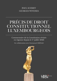 PRECIS DE DROIT CONSTITUTIONNEL LUXEMBOURGEOIS - COMMENTAIRE DE LA CONSTITUTION REVISEE EN VIGUEUR D