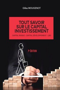 TOUT SAVOIR SUR LE CAPITAL INVESTISSEMENT - 7E EDITION