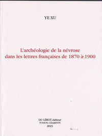 L'archéologie de la névrose dans les lettres françaises de 1870 à 1900