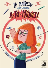 La maîtresse aux colères A-TO-MIQUES !